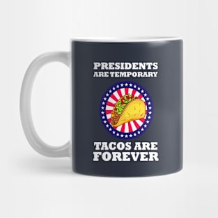 Presidents Are Temporary Tacos Are Forever Mug